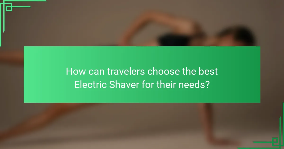How can travelers choose the best Electric Shaver for their needs?