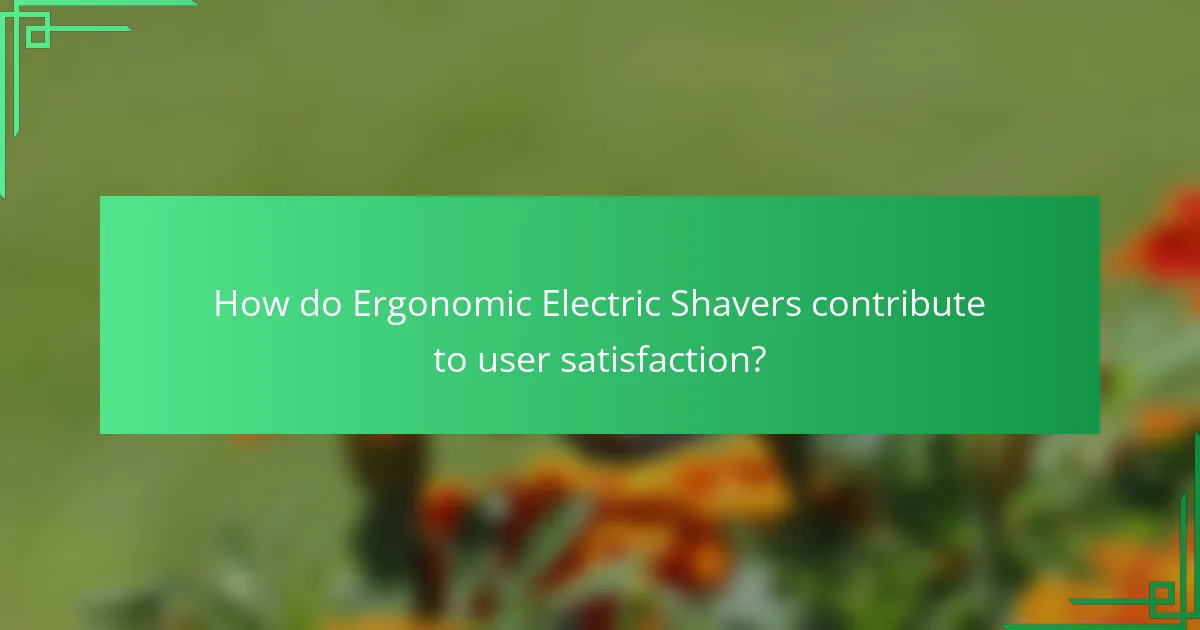 How do Ergonomic Electric Shavers contribute to user satisfaction?