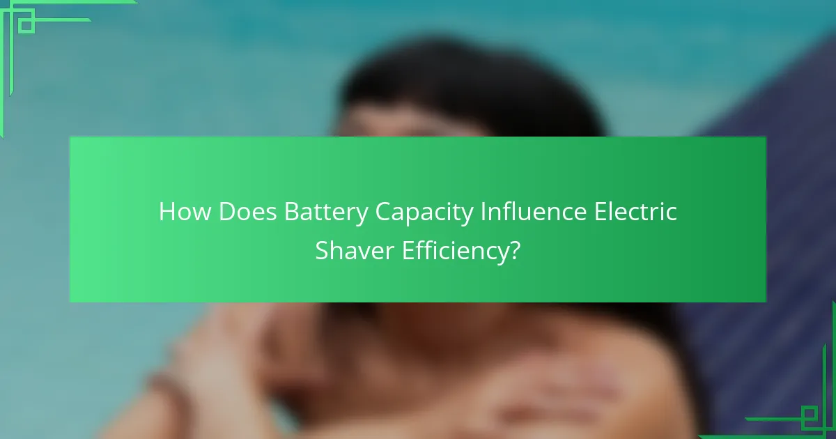 How Does Battery Capacity Influence Electric Shaver Efficiency?