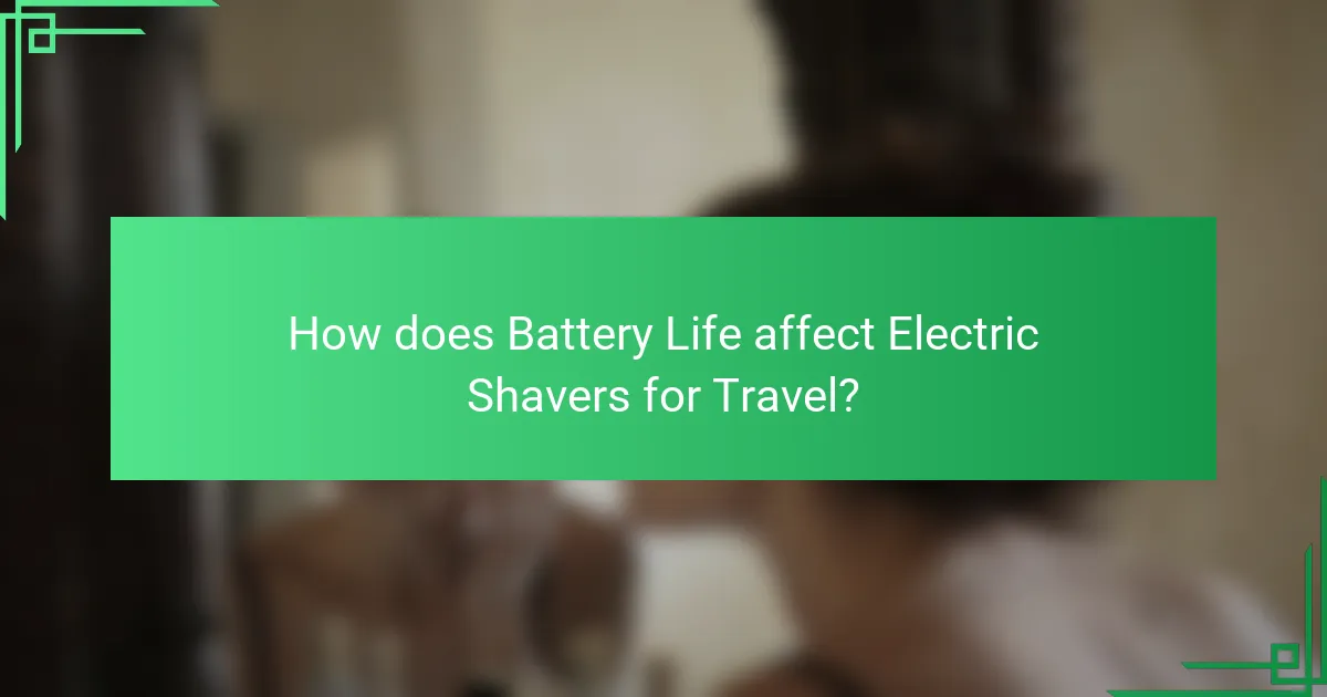 How does Battery Life affect Electric Shavers for Travel?
