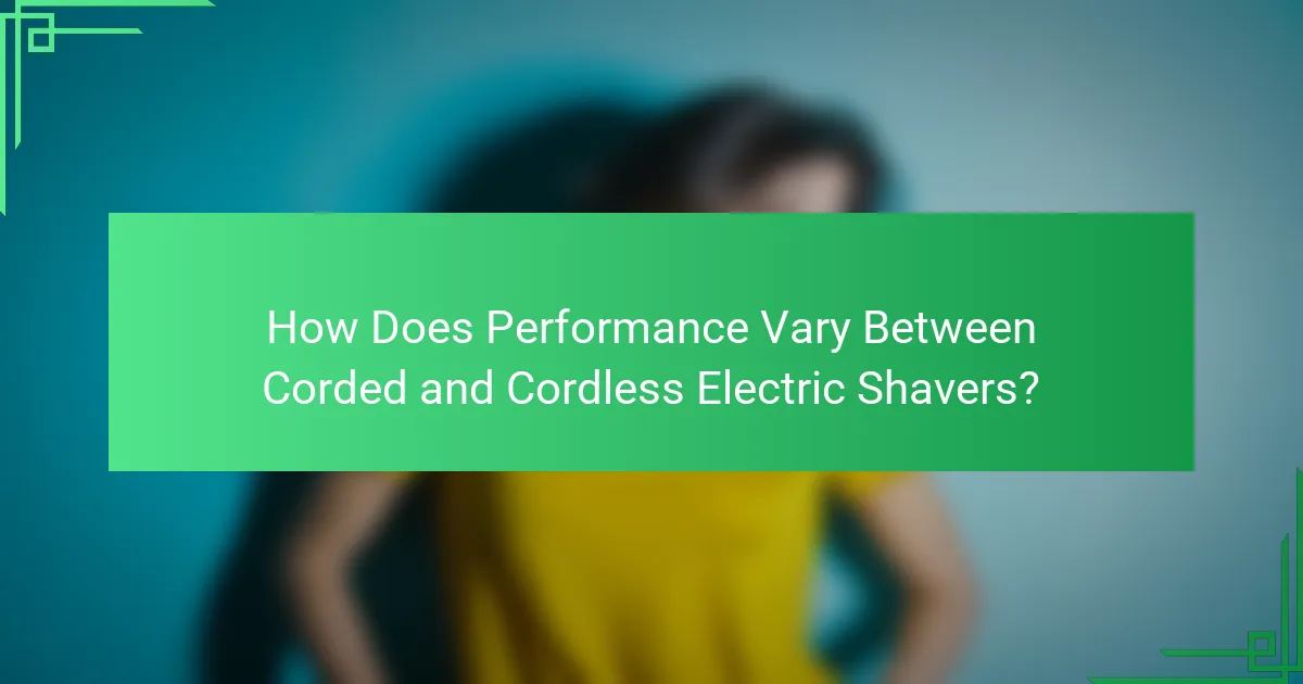 How Does Performance Vary Between Corded and Cordless Electric Shavers?