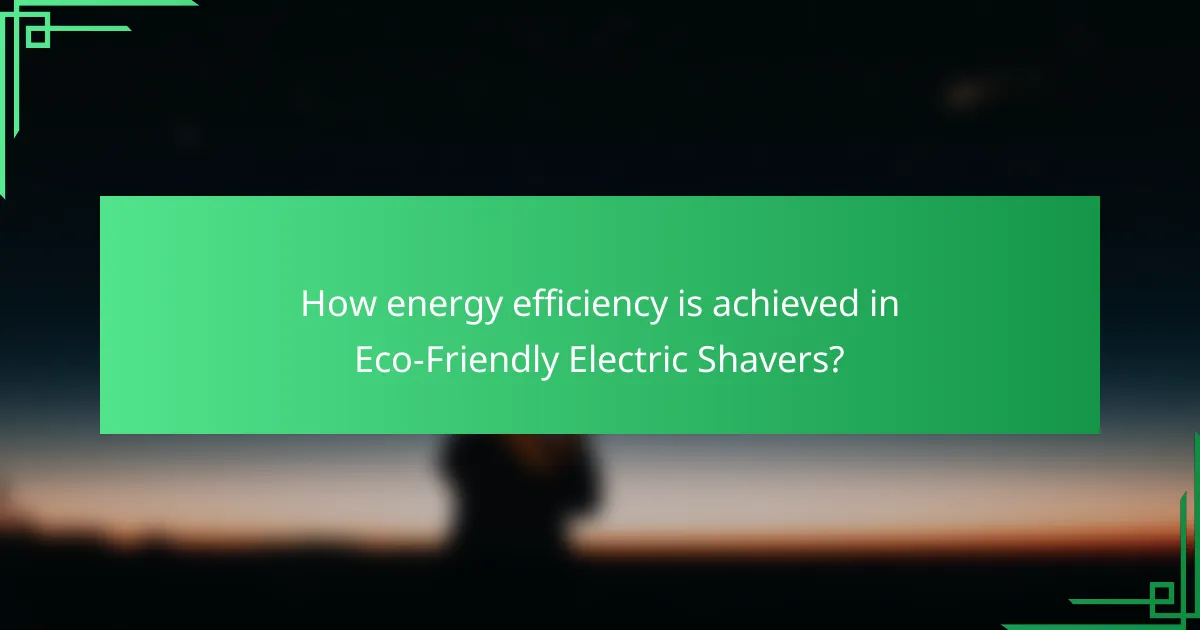 How energy efficiency is achieved in Eco-Friendly Electric Shavers?