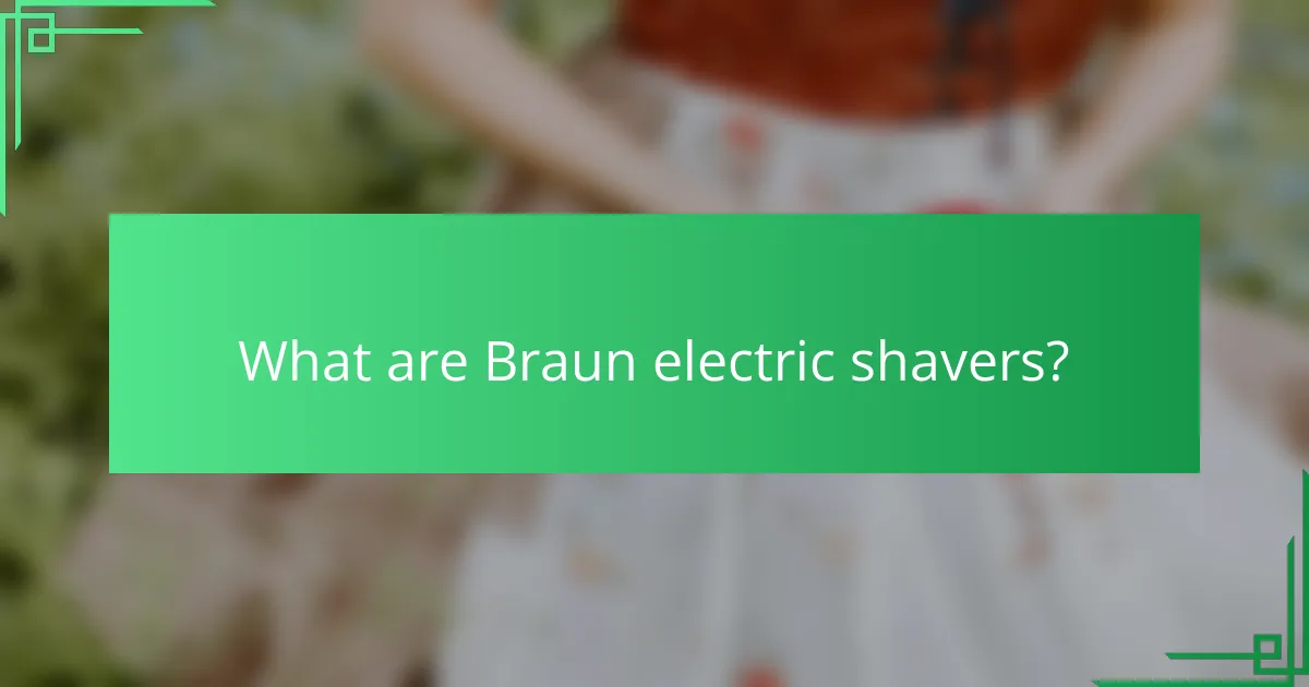 What are Braun electric shavers?