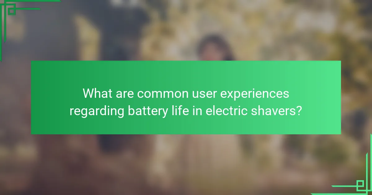 What are common user experiences regarding battery life in electric shavers?