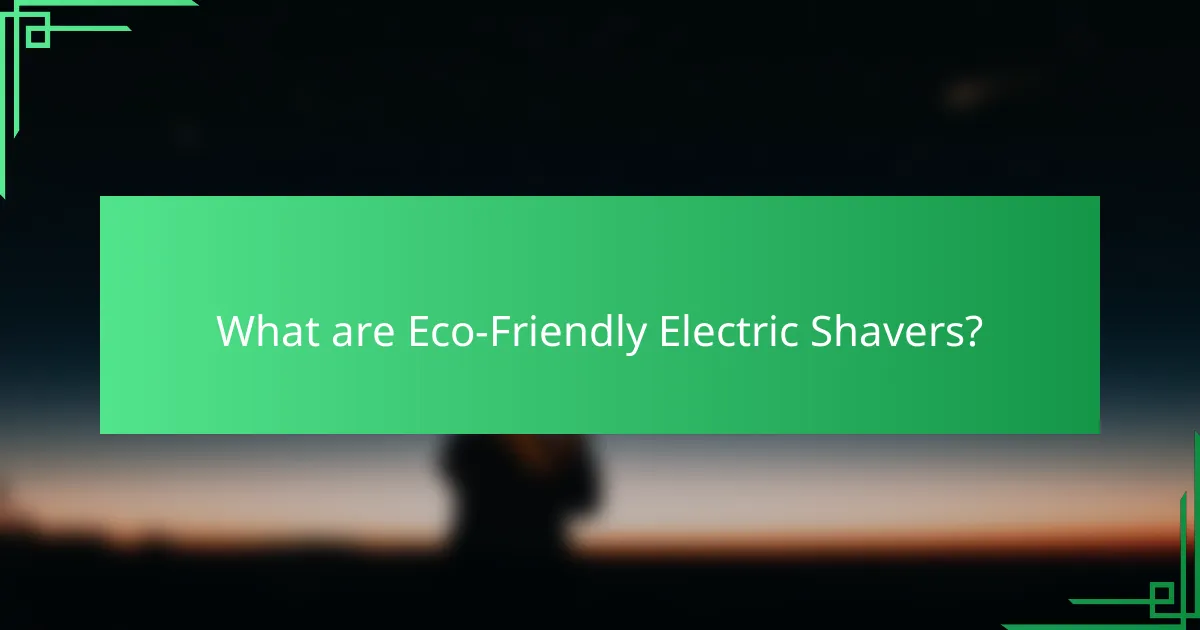 What are Eco-Friendly Electric Shavers?