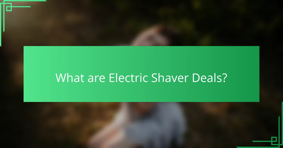 What are Electric Shaver Deals?