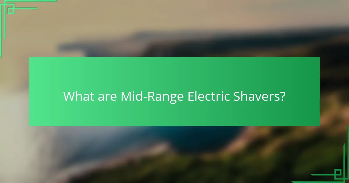 What are Mid-Range Electric Shavers?