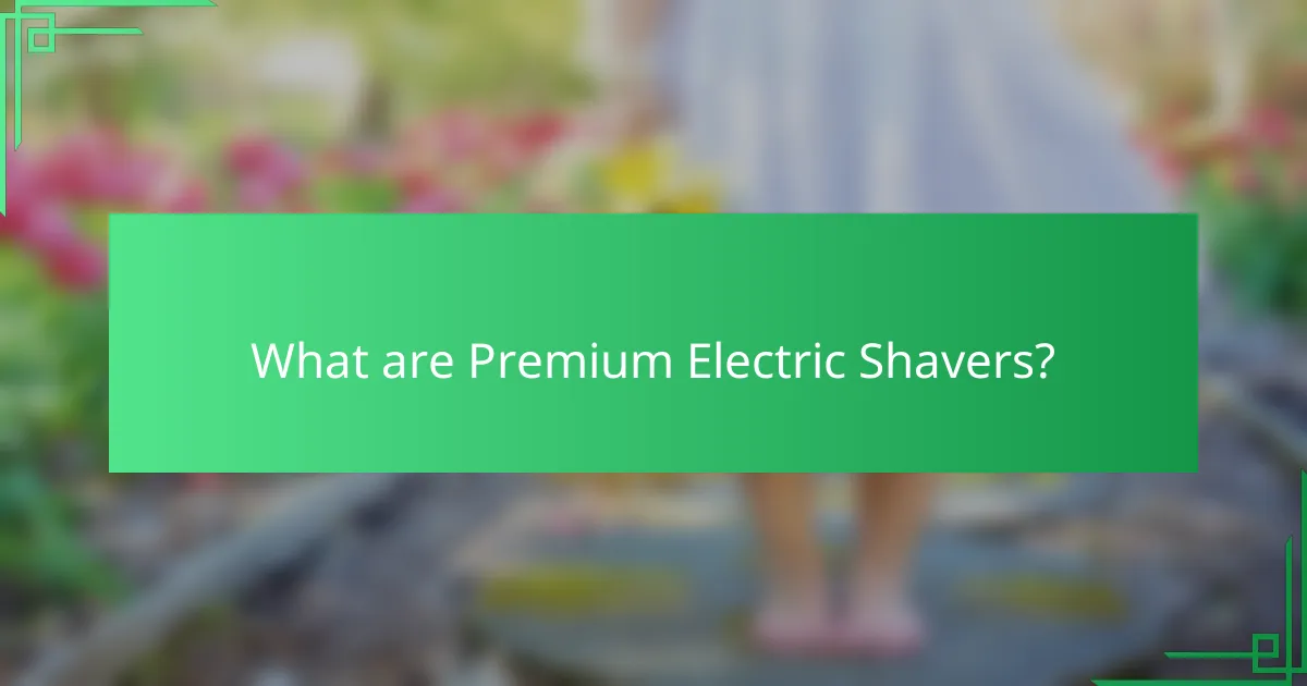 What are Premium Electric Shavers?