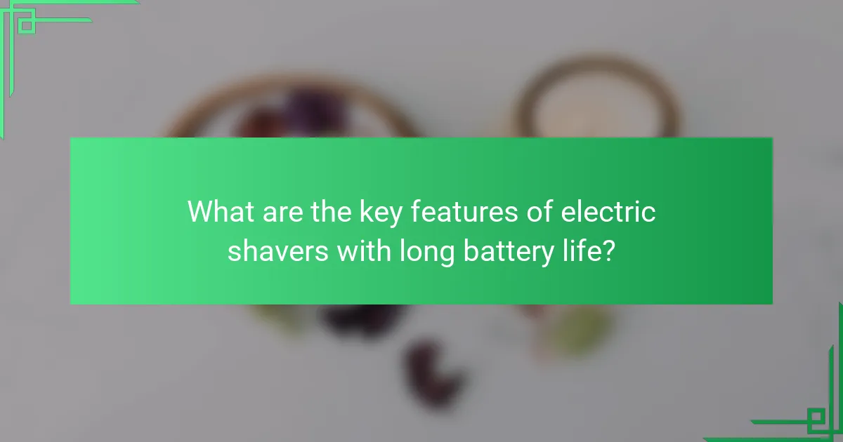 What are the key features of electric shavers with long battery life?