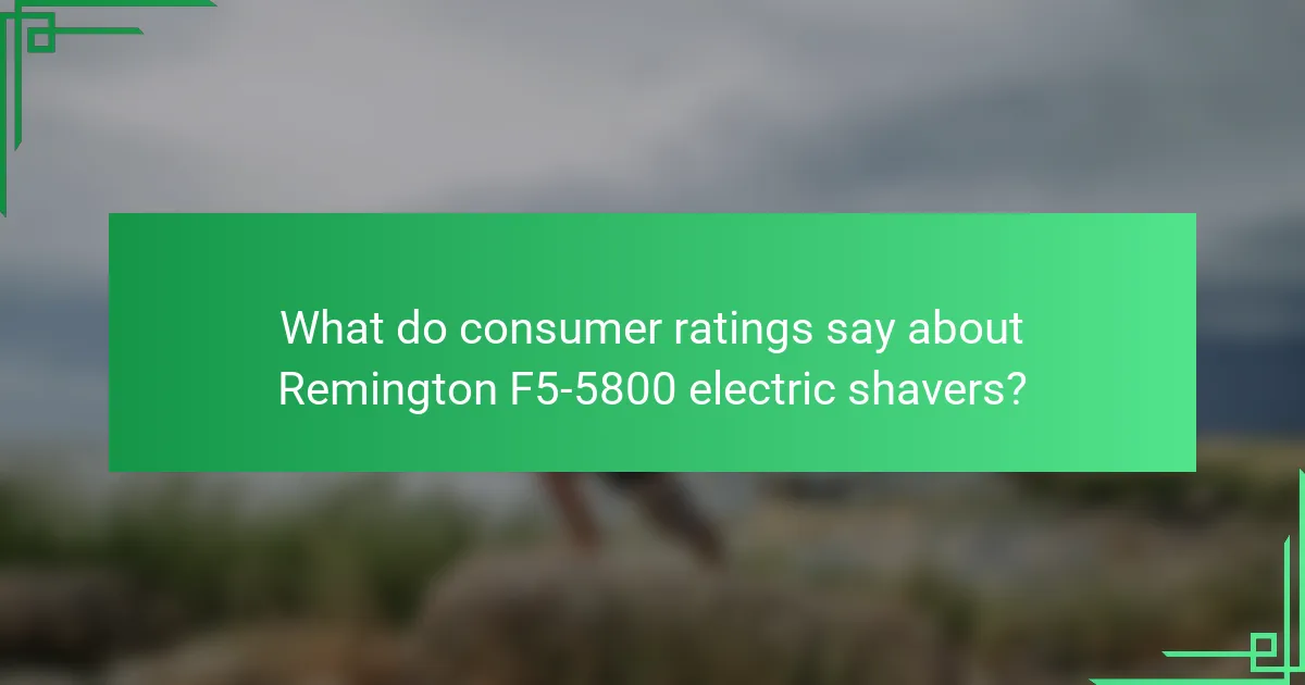 What do consumer ratings say about Remington F5-5800 electric shavers?