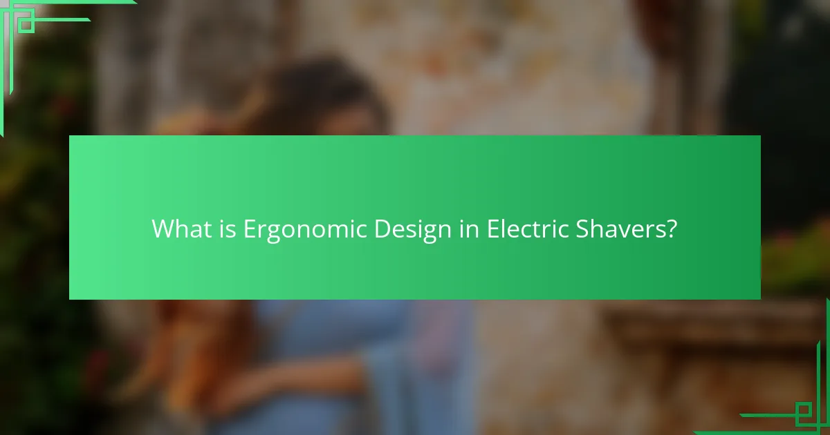 What is Ergonomic Design in Electric Shavers?