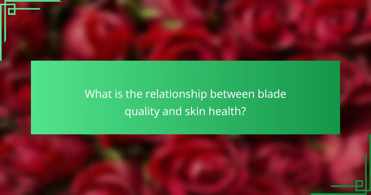 What is the relationship between blade quality and skin health?
