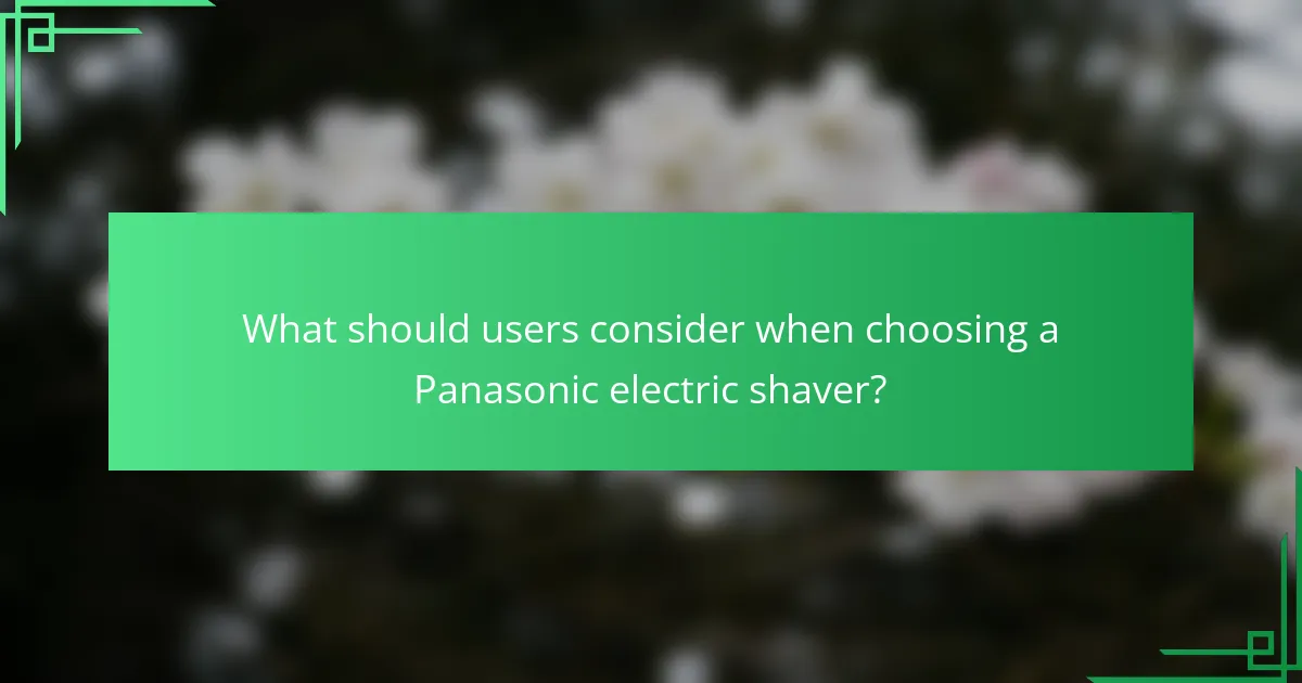 What should users consider when choosing a Panasonic electric shaver?