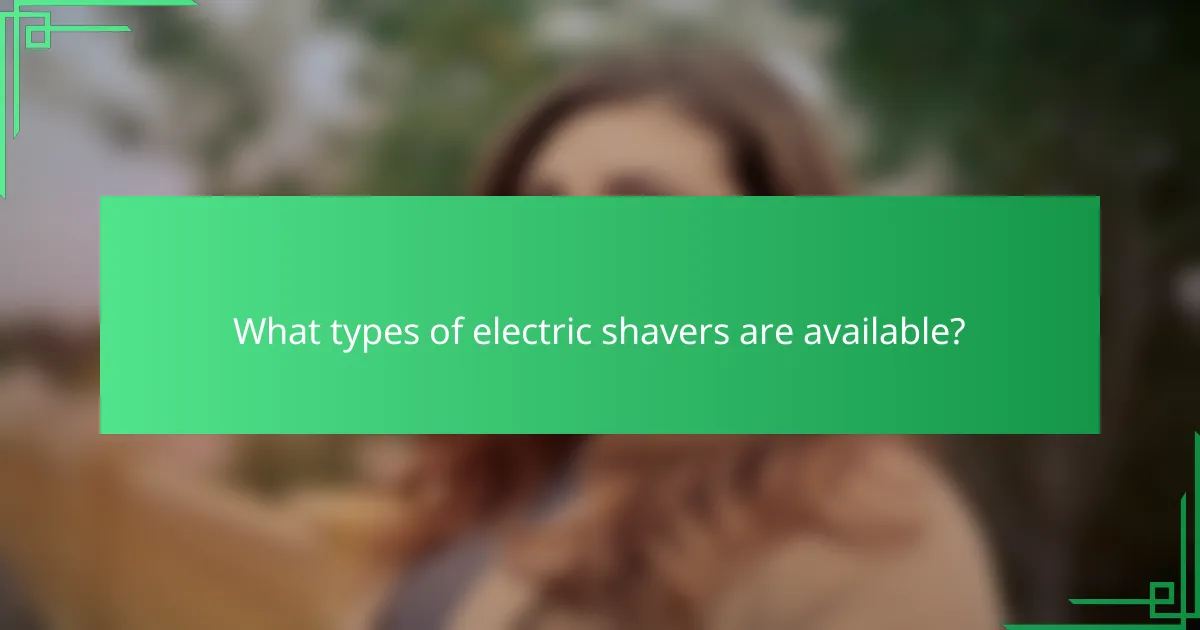 What types of electric shavers are available?