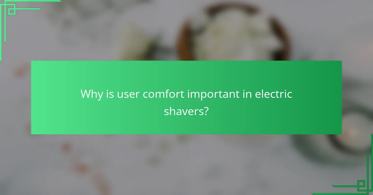 Why is user comfort important in electric shavers?